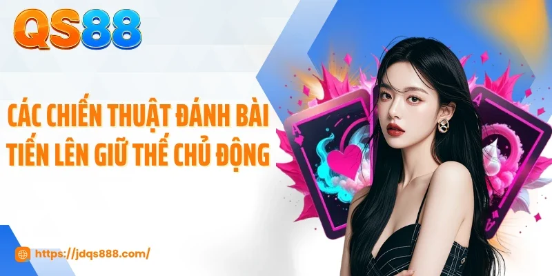 Các chiến thuật đánh bài tiến lên giữ thế chủ động