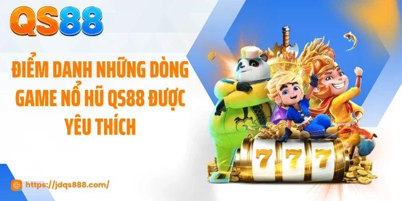 Điểm danh những dòng game nổ hũ QS88 được yêu thích
