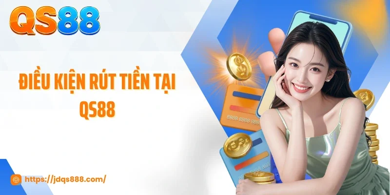 Điều kiện rút tiền tại QS88