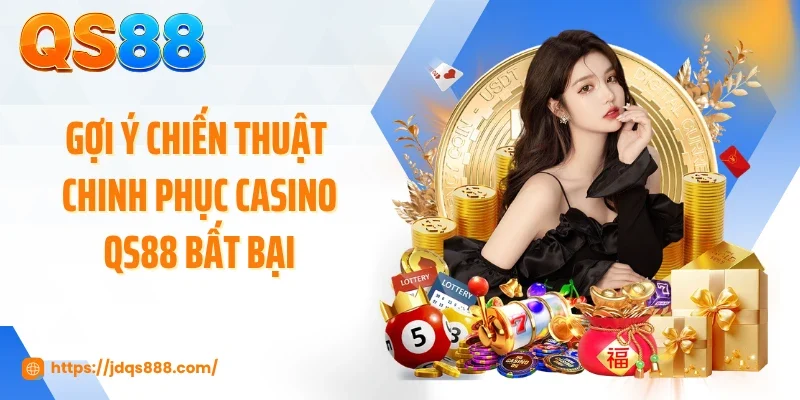 Gợi ý chiến thuật chinh phục casino QS88 bất bại