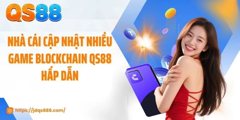 Nhà cái cập nhật nhiều game Blockchain QS88 hấp dẫn