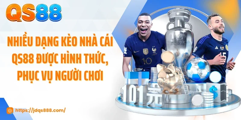 Nhiều dạng kèo nhà cái QS88 được hình thức, phục vụ người chơi