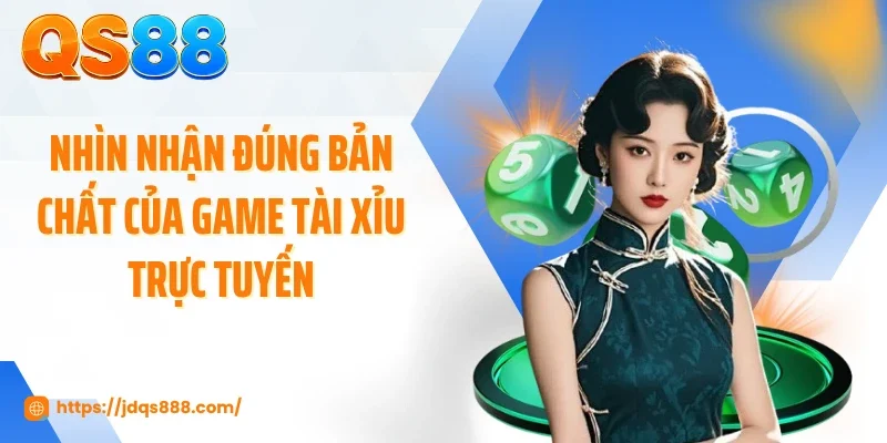 Nhìn nhận đúng bản chất của game tài xỉu trực tuyến
