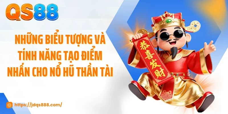 Những biểu tượng và tính năng tạo điểm nhấn cho nổ hũ thần tài