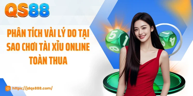 Phân tích vài lý do tại sao chơi tài xỉu online toàn thua