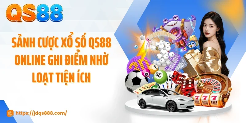 Sảnh cược xổ số QS88 online ghi điểm nhờ loạt tiện ích